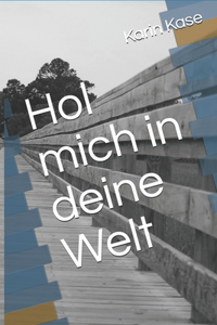 Hol mich in deine Welt