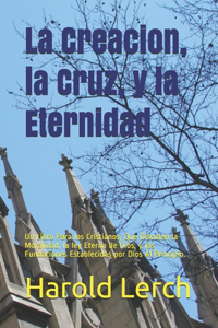 La Creacion, la Cruz, y la Eternidad