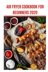 Air Fryer Cookbook for Beginners 2020