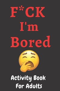 F*CK I'm Bored