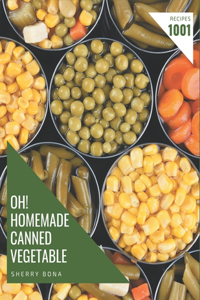 Oh! 1001 Homemade Canned Vegetable Recipes