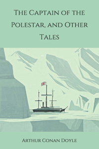 The Captain of the Polestar, and Other Tales