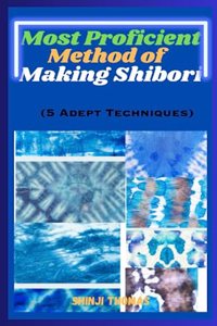 Most Proficient Method Of Making Shibori