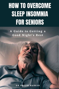 How to Overcome Sleep Insomnia for Seniors