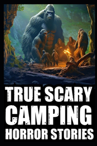 True Scary Camping Horror Stories