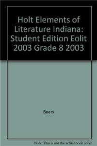Holt Elements of Literature Indiana: Student Edition Eolit 2003 Grade 8 2003