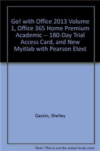 Go! with Office 2013 Volume 1, Office 365 Home Premium Academic -- 180-Day Trial Access Card, and New Myitlab with Pearson Etext