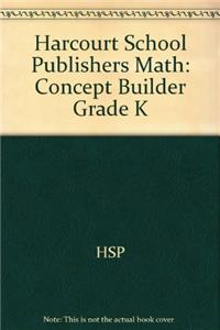 Harcourt School Publishers Math: Concept Builder Grade K