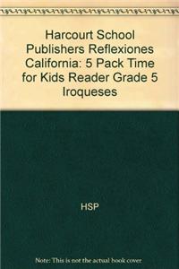 Harcourt School Publishers Reflexiones California: 5 Pack Time for Kids Reader Grade 5 Iroqueses