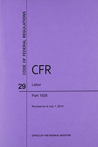 Code of Federal Regulations, Title 29, Labor, PT. 1926, Revised as of July 1, 2014