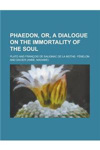 Phaedon, Or, a Dialogue on the Immortality of the Soul
