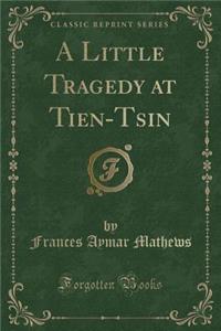 A Little Tragedy at Tien-Tsin (Classic Reprint)