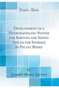 Development of a Hydrohandling System for Sorting and Sizing Apples for Storage in Pallet Boxes (Classic Reprint)