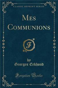 Mes Communions (Classic Reprint)