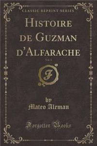 Histoire de Guzman d'Alfarache, Vol. 3 (Classic Reprint)