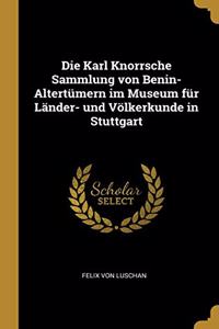 Die Karl Knorrsche Sammlung von Benin-Altertümern im Museum für Länder- und Völkerkunde in Stuttgart