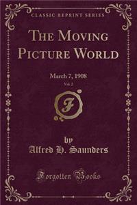 The Moving Picture World, Vol. 2: March 7, 1908 (Classic Reprint)