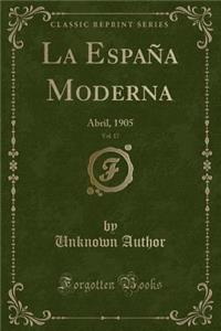 La EspaÃ±a Moderna, Vol. 17: Abril, 1905 (Classic Reprint)