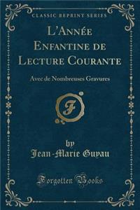 L'AnnÃ©e Enfantine de Lecture Courante: Avec de Nombreuses Gravures (Classic Reprint)