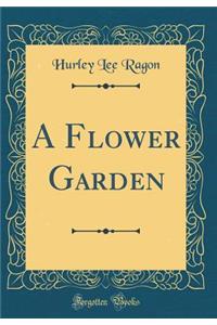 A Flower Garden (Classic Reprint)