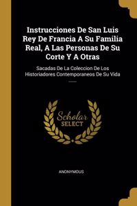 Instrucciones De San Luis Rey De Francia A Su Familia Real, A Las Personas De Su Corte Y A Otras
