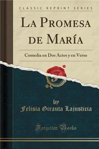 La Promesa de Marï¿½a: Comedia En DOS Actos y En Verso (Classic Reprint)