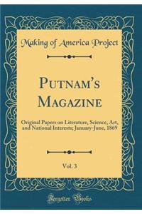 Putnam's Magazine, Vol. 3: Original Papers on Literature, Science, Art, and National Interests; January-June, 1869 (Classic Reprint)