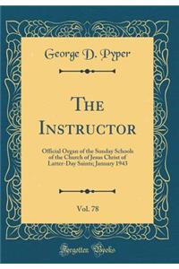 The Instructor, Vol. 78: Official Organ of the Sunday Schools of the Church of Jesus Christ of Latter-Day Saints; January 1943 (Classic Reprint)