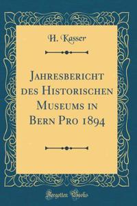Jahresbericht Des Historischen Museums in Bern Pro 1894 (Classic Reprint)