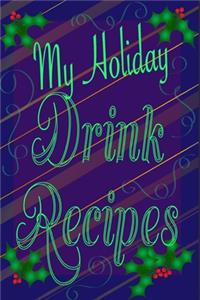 My Holiday Drink Recipes - Add Your Own
