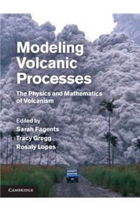 Modeling Volcanic Processes: The Physics and Mathematics of Volcanism