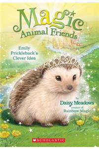 Emily Prickleback's Clever Idea (Magic Animal Friends #6)