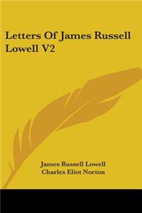 Letters Of James Russell Lowell V2