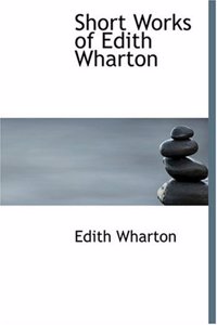 Short Works of Edith Wharton