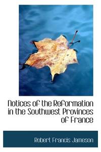 Notices of the Reformation in the Southwest Provinces of France