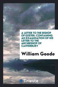 A LETTER TO THE BISHOP OF EXETER; CONTAI