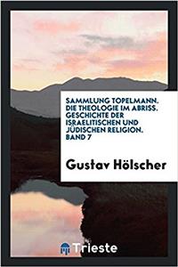 Sammlung Topelmann. Die Theologie im Abriï¿½. Geschichte der israelitischen und jï¿½dischen Religion. Band 7