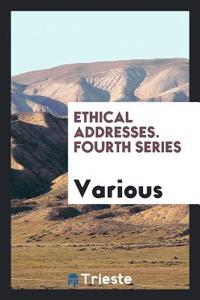 Ethical Addresses. Fourth Series
