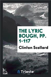 THE LYRIC BOUGH, PP. 1-117