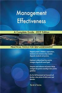 Management Effectiveness A Complete Guide - 2019 Edition