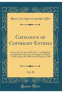 Catalogue of Copyright Entries, Vol. 28: Part 4; For the Year 1933, Nos. 1-4; Published by Authority of the Acts of Congress of March 3, 1891, of June 30, 1906, and of March 4, 1909 (Classic Reprint)