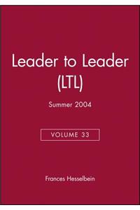 Leader to Leader (LTL), Volume 33, Summer 2004