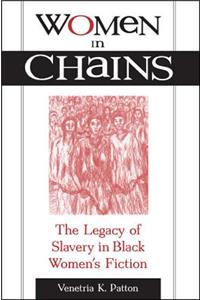 Women in Chains: The Legacy of Slavery in Black Women's Fiction