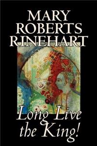 Long Live the King! by Mary Roberts Rinehart, Fiction