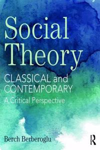 Social Theory: Classical and Contemporary-A Critical Perspective,