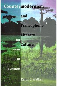 Countermodernism and Francophone Literary Culture