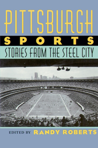 Pittsburgh Sports: Stories from the Steel City