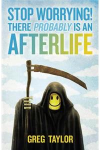 Stop Worrying! There Probably is an Afterlife