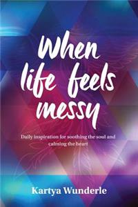 When Life Feels Messy