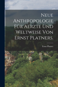Neue Anthropologie für Aerzte und Weltweise von Ernst Platners.